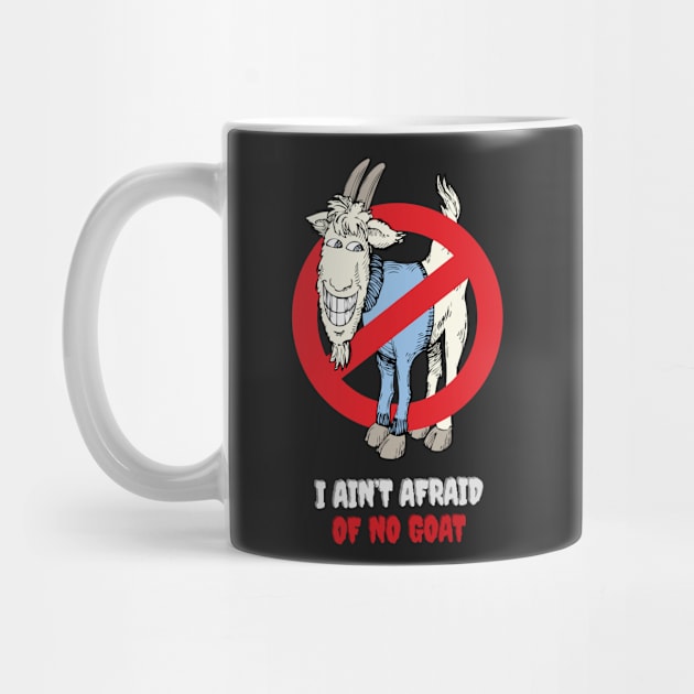 I AINT AFRAID OF NO GOATS by giftideas